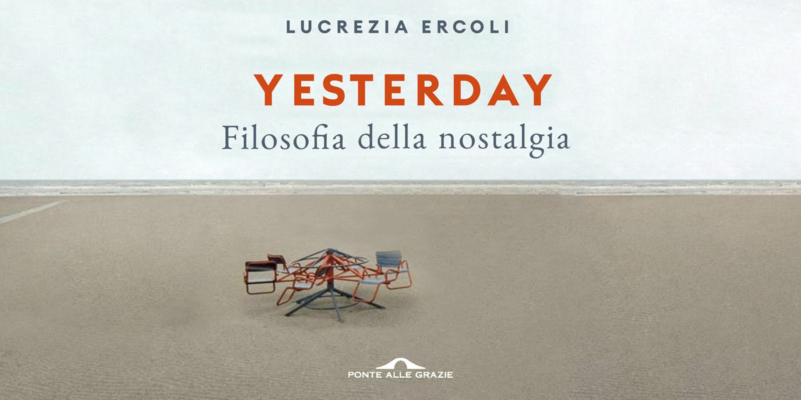 Yesterday. Filosofia della nostalgia" in libreria - Lucrezia Ercoli